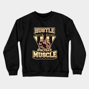 Hustle for that Muscle - Gym Training Shirt Crewneck Sweatshirt